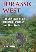 John Foster: Jurassic West: The Dinosaurs of the Morrison Formation and Their World