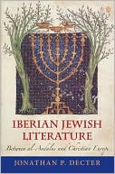 Book cover image of Iberian Jewish Literature: Between al-Andalus and Christian Europe by Jonathan P. Decter