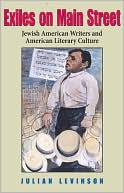 Book cover image of Exiles on Main Street: Jewish American Writers and American Literary Culture by Julian Levinson