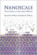 Kenneth S. Deffeyes: Nanoscale: Visualizing an Invisible World