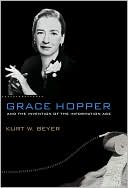 Kurt W. Beyer: Grace Hopper and the Invention of the Information Age