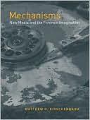 Matthew G. Kirschenbaum: Mechanisms: New Media and the Forensic Imagination
