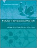 D. Kimbrough Oller: Evolution of Communicative Flexibility: Complexity, Creativity, and Adaptability in Human and Animal Communication