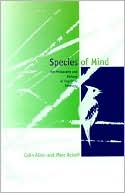 Colin Allen: Species of Mind: The Philosophy and Biology of Cognitive Ethology