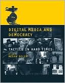 Megan Boler: Digital Media and Democracy: Tactics in Hard Times
