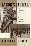 Teresa Ghilarducci: Labor's Capital: The Economics and Politics of Private Pensions