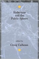 Craig J. Calhoun: Habermas and the Public Sphere