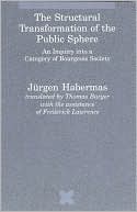 Jurgen Habermas: The Structural Transformation of the Public Sphere: An Inquiry into a Category of Bourgeois Society