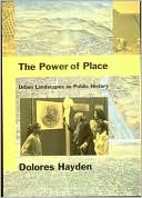 Dolores Hayden: The Power of Place: Urban Landscapes as Public History
