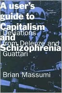 Brian Massumi: A User's Guide to Capitalism and Schizophrenia: Deviations from Deleuze and Guattari