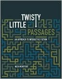 Nick Montfort: Twisty Little Passages: An Approach to Interactive Fiction