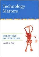 Book cover image of Technology Matters: Questions to Live With by David E. Nye