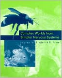 Book cover image of Complex Worlds from Simpler Nervous Systems by Frederick R. Prete