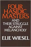 Book cover image of Four Hasidic Masters and Their Struggle Against Melancholy by Elie Wiesel
