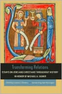 Franklin T. Harkins: Transforming Relations: Essays on Jews and Christians throughout History in Honor of Michael A. Signer