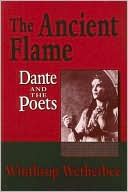 Winthrop Wetherbee: The Ancient Flame: Dante and the Poets