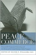 Oliver F. Williams: Peace Through Commerce: Responsible Corporate Citizenship and the Ideals of the United Nations Global Compact