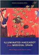 Katrin Kogman-Appel: Illuminated Haggadot from Medieval Spain
