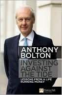 Book cover image of Investing Against the Tide: Lessons From a Life Running Money by Anthony Bolton