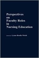 Lynne Brodie Welch: Perspectives On Faculty Roles In Nursing Education