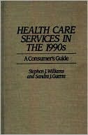 Book cover image of Health Care Services in the 1990s: A Consumer's Guide by Stephen J. Williams