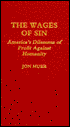 Book cover image of The Wages of Sin: America's Dilemma of Profit Against Humanity by Jon Huer
