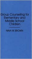 Nina W. Brown: Group Counseling for Elementary and Middle School Children
