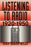 Book cover image of Listening To Radio, 1920-1950 by Ray Barfield
