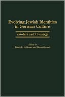 Linda E. Feldman: Evolving Jewish Identities In German Culture