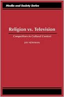 Book cover image of Religion Vs. Television: Competitors in Cultural Context by Jay Newman