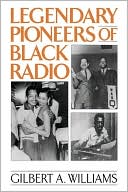 Gilbert Anthony Williams: Legendary Pioneers Of Black Radio
