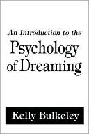 Book cover image of An Introduction To The Psychology Of Dreaming by Kelly Bulkeley