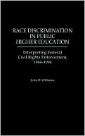 Book cover image of Race Discrimination in Public Higher Education: Interpreting Federal Civil Rights Enforcement, 1964-1996 by John B. Williams