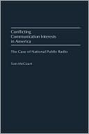 Book cover image of Conflicting Communication Interests in America: The Case of National Public Radio by Tom McCourt