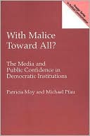 Patricia Moy: With Malice Toward All?: The Media and Public Confidence in Democratic Institutions