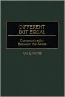 Book cover image of Different but Equal: Communication Between the Sexes by Kay Payne