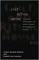 James Randall Noblitt: Cult and Ritual Abuse: Its History, Anthropology, and Recent Discovery in Contemporary America Revised Edition
