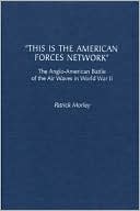 Patrick Morley: "This Is the American Forces Network": The Anglo-American Battle of the Air Waves in World War II