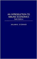 William E. O'Connor: An Introduction to Airline Economics