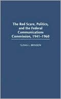 Susan L. Brinson: Politics, the Red Scare, and the Federal Communications Commission, 1941-1960