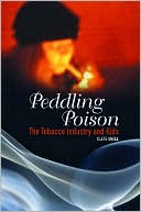 Clete Snell: Peddling Poison: The Tobacco Industry and Kids (Criminal Justice, Delinquency, and Corrections Series)