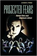 Kendall R. Phillips: Projected Fears