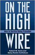 Robert W. Gunn: On the High Wire: How to Survive Being Promoted