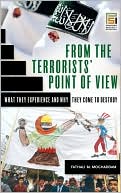 Fathali M. Moghaddam: From the Terrorists' Point of View: What They Experience and Why They Come to Destroy