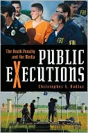 Book cover image of Public Executions: The Death Penalty and the Media (Crime, Media, and Popular Culture Series) by Christopher S. Kudlac