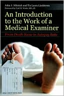 John J. Miletich: An Introduction to the Work of a Medical Examiner: From Death Scene to Autopsy Suite