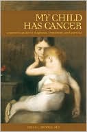 Della L. Howell M.D.: My Child Has Cancer: A Parent's Guide to Diagnosis, Treatment, and Survival