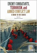 David K. Linnan: Enemy Combatants, Terrorism, and Armed Conflict Law: A Guide to the Issues