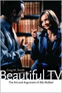 Greg M. Smith: Beautiful TV: The Art and Argument of Ally Mcbeal