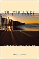 Sheila L. Croucher: Other Side of the Fence: American Migrants in Mexico
